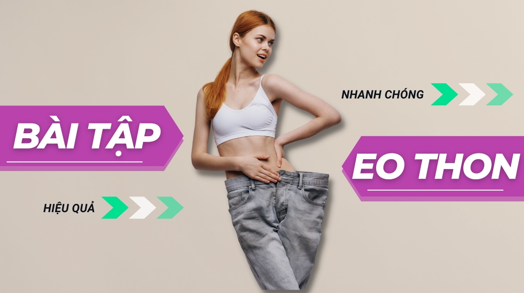 bai tap eo thon cho nu vua nhanh vua hieu qua